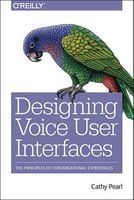 Designing Voice User Interfaces - Principles of Conversational Experiences (Paperback) - Cathy Pearl Photo