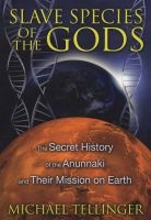 Slave Species of the Gods - The Secret History of the Anunnaki and Their Mission on Earth (Paperback, New Edition of Slave Species of God) - Michael Tellinger Photo