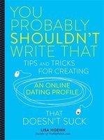 You Probably Shouldn't Write That - Tips and Tricks for Creating an Online Dating Profile That Doesn't Suck (Paperback) - Lisa Hoehn Photo