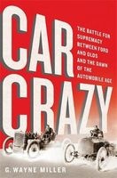 Car Crazy - The Battle for Supremacy Between Ford and Olds and the Dawn of the Automobile Age (Hardcover) - G Wayne Miller Photo