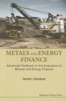 Metals and Energy Finance - Advanced Textbook on the Evaluation of Mineral and Energy Projects (Paperback) - Dennis L Buchanan Photo
