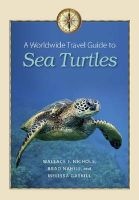 A Worldwide Travel Guide to Sea Turtles (Paperback) - Wallace J Nichols Photo