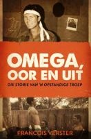 Omega, Oor En Uit - Die Storie Van 'n Opstandige Troep (Afrikaans, Paperback) - Francois Verster Photo