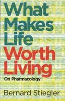 What Makes Life Worth Living - On Pharmacology (Paperback) - Bernard Stiegler Photo