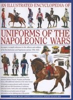An Illustrated Encyclopedia: Uniforms of the Napoleonic Wars - Detailed Information on the Unifroms of the Austrian, British, French, Prussian and Russian Forces, with Additional Material on the Minor Forces (Hardcover) - Digby Smith Photo