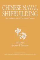 Chinese Naval Shipbuilding - An Ambitious and Uncertain Course (Hardcover) - Andrew S Erickson Photo
