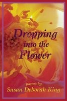 Dropping Into the Flower (Paperback) - Susan Deborah King Photo
