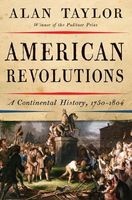 American Revolutions - A Continental History, 1750-1804 (Hardcover) - Alan Taylor Photo