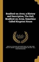 Bradford-On-Avon; A History and Description, the Hall, Bradford-On-Avon, Sometime Called Kingston House (Hardcover) - W H Rich William Henry Rich Jones Photo
