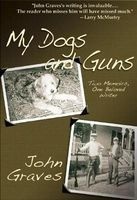 My Dogs and Guns - Two Memoirs, One Beloved Writer (Paperback) - John Graves Photo