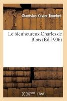 Le Bienheureux Charles de Blois: Discours Prononce Dans La Cathedrale de Blois, Le 19 Octobre 1905 (French, Paperback) - Touchet S Photo