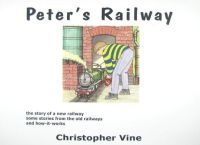 Peter's Railway - the Story of a New Railway : Some Stories from the Old Railways and How-it-works (Hardcover) - Christopher GC Vine Photo
