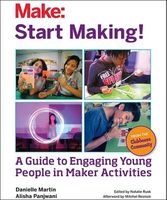 Start Making! - A Guide to Engaging Young People in Maker Activities (Paperback) - Danielle Martin Photo