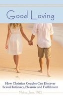 Good Loving - How Christian Couples Can Discover Sexual Intimacy, Pleasure and Fulfillment (Paperback) - Melissa Jones Photo