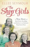 The Shop Girls - A True Story of Hard Work, Friendship and Fashion in an Exclusive 1950s Department Store (Paperback) - Ellee Seymour Photo