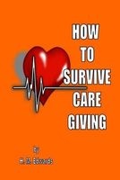 How to Survive Caregiving - My Caregiver Diaries (Paperback) - H M Edwards Photo