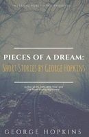 Pieces of a Dream - Short Stories by  (Paperback) - George Hopkins Photo