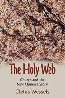 The Holy Web - Church and the New Universe Story (Paperback) - C Wessels Photo