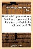 Histoire de La Guerre Civile En Amerique. Le Kentucky. Le Tennessee. La Virginie. La Politique (French, Paperback) - Paris L P A Photo