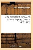 Une Comedienne Au Xixe Siecle: Virginie Dejazet: Etude Biographique Et Critique (French, Paperback) - Lecomte L H Photo