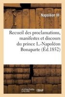 Recueil Des Proclamations, Manifestes Et Discours Du Prince L.-Napoleon Bonaparte (French, Paperback) - Napoleon Iii Photo