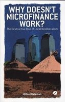 Why Doesn't Microfinance Work? - The Destructive Rise of Local Neoliberalism (Paperback) - Milford Bateman Photo