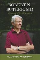 Robert N. Butler, MD - Visionary of Healthy Aging (Hardcover) - W Andrew Achenbaum Photo