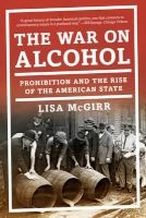 The War on Alcohol - Prohibition and the Rise of the American State (Paperback) - Lisa McGirr Photo