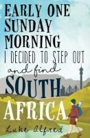 Early One Sunday Morning - I Decided To Step Out And Find South Africa (Paperback) - Luke Alfred Photo