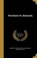 The Kaiser vs. Bismarck; (Hardcover) - Otto Furst von Bismarck Photo