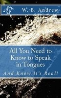 All You Need to Know to Speak in Tongues - And Know It's Real! (Paperback) - W B Andrew Photo