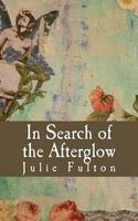 In Search of the Afterglow (Paperback) - Julie a Fulton Photo