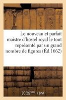 Le Nouveau Et Parfait Maistre D'Hostel Royal, Le Tout Represente Par Un Grand Nombre de Figures (French, Paperback) - Lune P Photo
