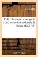 Epitre Du Vieux Cosmopolite a la Convention Nationale de France (French, Paperback) - Krosnowski Photo