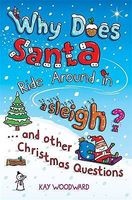 Why Does Santa Ride Around in a Sleigh? - And Other Christmas Questions (Paperback) - Kay Woodward Photo