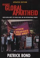 Against Global Apartheid - South Africa Meets the World Bank, IMF and International Finance (Paperback, 2nd Revised edition) - Patrick Bond Photo