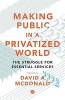 Making Public in a Privatized World - The Struggle for Essential Services (Paperback) - David A McDonald Photo