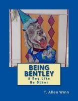 Being Bentley - A Dog Like No Other (Paperback) - T Allen Winn Photo