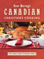 's Canadian Christmas Cooking - The Classic Guide to Holiday Feasts (Paperback, annotated edition) - Rose Murray Photo