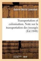 Transportation Et Colonisation. Note Sur La Transportation Des Insurges, Sur La Colonisation (French, Paperback) - Laverdant G D Photo