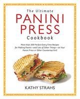 The Ultimate Panini Press Cookbook - More Than 200 Perfect-Every-Time Recipes for Making Panini - And Lots of Other Things - On Your Panini Press or Other Countertop Grill (Paperback) - Kathy Strahs Photo