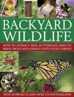 Backyard Wildlife - How to Attract Bees, Butterflies, Insects, Birds, Frogs and Animals into Your Garden (Hardcover) - Christine Lavelle Photo