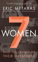 7 Women - And the Secret of Their Greatness (Standard format, CD) - Eric Metaxas Photo