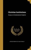 Christian Institutions - Essays on Ecclesiastical Subjects (Hardcover) - Arthur Penrhyn 1815 1881 Stanley Photo