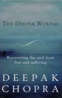 The Deeper Wound (Paperback) - Deepak Chopra Photo