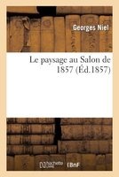 Le Paysage Au Salon de 1857 (French, Paperback) - Georges Niel Photo