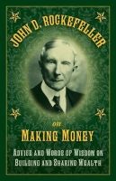 John D. Rockefeller on Making Money - Advice and Words of Wisdom on Building and Sharing Wealth (Hardcover) - John D Rockefeller Photo