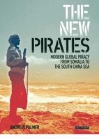 The New Pirates - Modern Global Piracy from Somalia to the South China Sea (Hardcover, New) - Andrew Palmer Photo