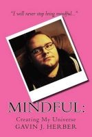 Mindful - : Creating My Universe (Paperback) - Gavin J Herber Photo