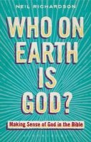 Who on Earth is God? - Making Sense of God in the Bible (Paperback) - Neil Richardson Photo